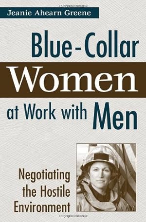 Image du vendeur pour Blue-Collar Women at Work with Men: Negotiating the Hostile Environment by Greene, Jeanie Ahearn [Hardcover ] mis en vente par booksXpress