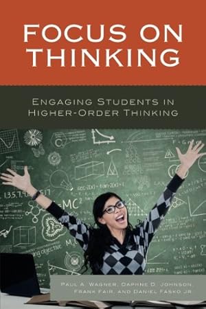 Imagen del vendedor de Focus on Thinking: Engaging Educators in Higher-Order Thinking by Wagner, Paul A., Johnson, Daphne, Fair, Frank, Fasko, Daniel, Jr. [Paperback ] a la venta por booksXpress