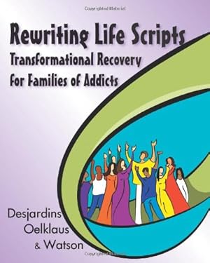 Bild des Verkufers fr Rewriting Life Scripts: Transformational Recovery for Families of Addicts (Life Scripts Recovery) by Desjardins, Liliane, Oelklaus, Nancy, Watson, Irene [Paperback ] zum Verkauf von booksXpress