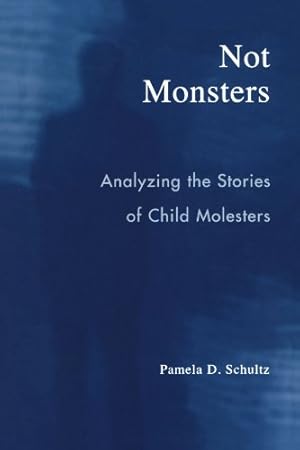 Imagen del vendedor de Not Monsters: Analyzing the Stories of Child Molesters by Schultz, Pamela D. [Paperback ] a la venta por booksXpress