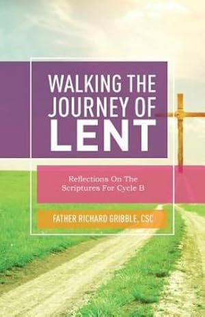 Bild des Verkufers fr Walking the Journey of Lent: Reflections on the Scriptures for Cycle B by Gribble CSC PhD CSC, Richard [Paperback ] zum Verkauf von booksXpress