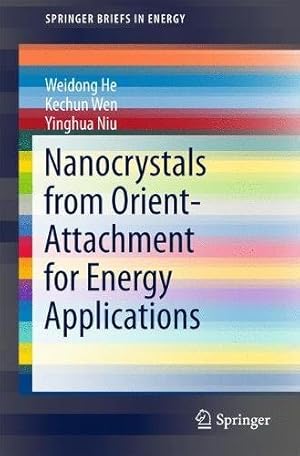 Image du vendeur pour Nanocrystals from Oriented-Attachment for Energy Applications (SpringerBriefs in Energy) by He, Weidong, Wen, Kechun, Niu, Yinghua [Paperback ] mis en vente par booksXpress