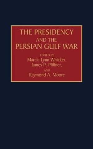 Image du vendeur pour The Presidency and the Persian Gulf War by Moore, Raymond, Pfiffner, James, Whicker, Marcia L. [Hardcover ] mis en vente par booksXpress