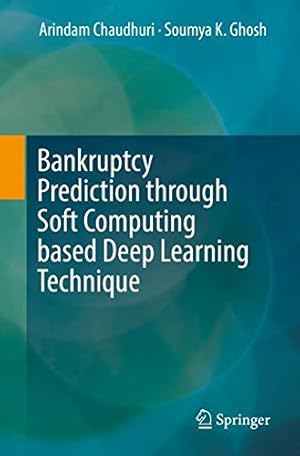 Seller image for Bankruptcy Prediction through Soft Computing based Deep Learning Technique by Chaudhuri, Arindam, Ghosh, Soumya K [Paperback ] for sale by booksXpress