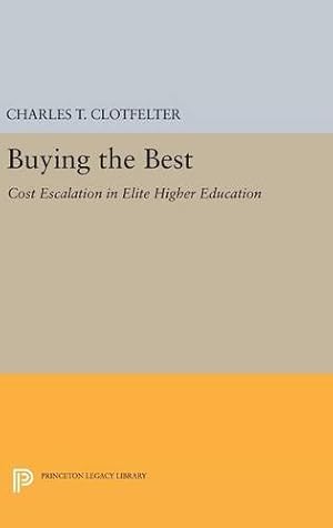 Immagine del venditore per Buying the Best: Cost Escalation in Elite Higher Education (National Bureau of Economic Research Publications) by Clotfelter, Charles T. [Hardcover ] venduto da booksXpress