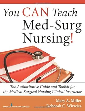 Image du vendeur pour You CAN Teach Med-Surg Nursing!: The Authoritative Guide and Toolkit for the Medical-Surgical Nursing Clinical Instructor by Miller RN MSN CCRN, Mary, Wirwicz BSN MSN.Ed, Deborah [Paperback ] mis en vente par booksXpress