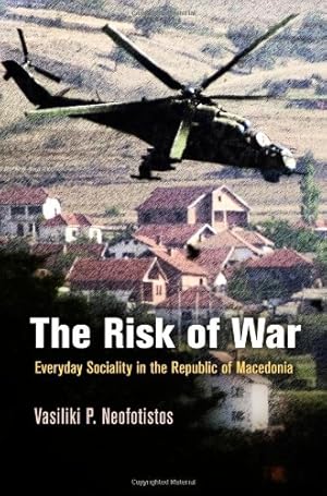 Immagine del venditore per The Risk of War: Everyday Sociality in the Republic of Macedonia (The Ethnography of Political Violence) by Neofotistos, Vasiliki P. [Hardcover ] venduto da booksXpress