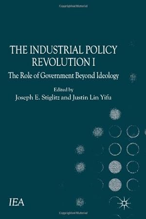 Imagen del vendedor de The Industrial Policy Revolution I: The Role of Government Beyond Ideology (International Economic Association Series) by Lin Yifu, Justin [Hardcover ] a la venta por booksXpress