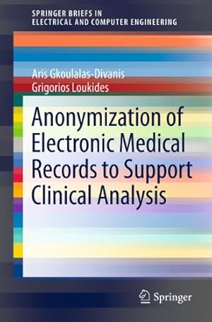 Seller image for Anonymization of Electronic Medical Records to Support Clinical Analysis (SpringerBriefs in Electrical and Computer Engineering) by Gkoulalas-Divanis, Aris [Paperback ] for sale by booksXpress