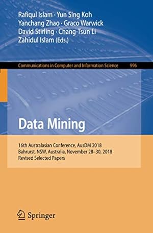Seller image for Data Mining: 16th Australasian Conference, AusDM 2018, Bahrurst, NSW, Australia, November 2830, 2018, Revised Selected Papers (Communications in Computer and Information Science) [Paperback ] for sale by booksXpress