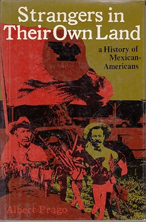 Seller image for Strangers in Their Own Land: a History of Mexican-Americans by Prago, Albert for sale by Robinson Street Books, IOBA