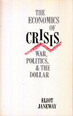Seller image for The Economics of Crisis: War, Politics, and the Dollar by Eliot Janeway for sale by Robinson Street Books, IOBA