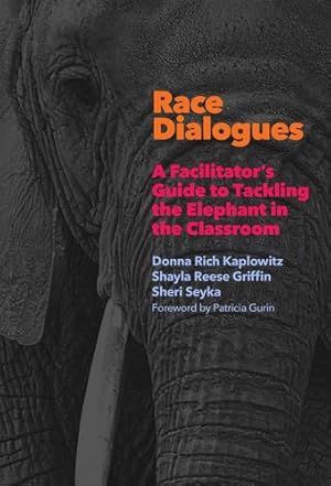 Seller image for Race Dialogues: A Facilitator's Guide to Tackling the Elephant in the Classroom by Kaplowitz, Donna Rich, Griffin, Shayla Reese, Seyka, Sheri [Paperback ] for sale by booksXpress