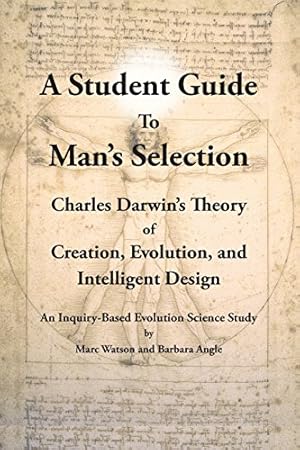 Seller image for A Student Guide to Man's Selection: Charles Darwin's Theory of Creation, Evolution, and Intelligent Design by Watson, Marc, Angle, Barbara [Paperback ] for sale by booksXpress