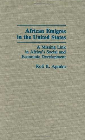 Seller image for African Emigres in the United States: A Missing Link in Africa's Social and Economic Development by Apraku, Kofi K. [Hardcover ] for sale by booksXpress