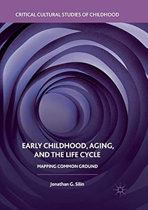 Bild des Verkufers fr Early Childhood, Aging, and the Life Cycle: Mapping Common Ground (Critical Cultural Studies of Childhood) by Silin, Jonathan G. [Paperback ] zum Verkauf von booksXpress