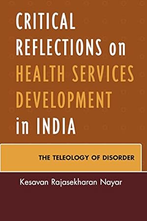 Seller image for Critical Reflections on Health Services Development in India: The Teleology of Disorder by Nayar, Kesavan Rajasekharan [Hardcover ] for sale by booksXpress