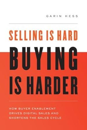 Immagine del venditore per Selling Is Hard. Buying Is Harder: How Buyer Enablement Drives Digital Sales and Shortens the Sales Cycle [Soft Cover ] venduto da booksXpress