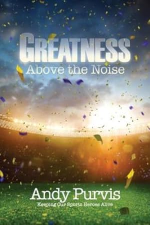 Seller image for Greatness Above the Noise by Purvis, Andy [Paperback ] for sale by booksXpress