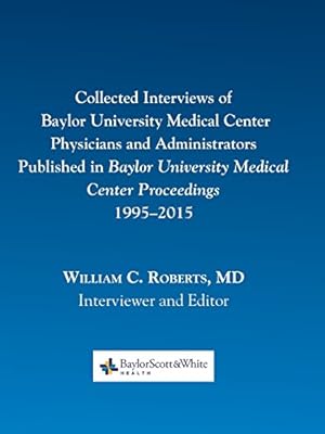Seller image for Collected Interviews of Baylor University Medical Center Physicians and Administrators Published in Baylor University Medical Center Proceedings 1995-2015 [Paperback ] for sale by booksXpress