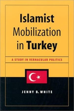 Seller image for Islamist Mobilization in Turkey: A Study in Vernacular Politics (Studies in Modernity and National Identity) by White, Jenny [Paperback ] for sale by booksXpress