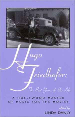 Seller image for Hugo Friedhofer: The Best Years of His Life: A Hollywood Master of Music for the Movies (The Scarecrow Filmmakers Series) by Danly, Linda [Paperback ] for sale by booksXpress