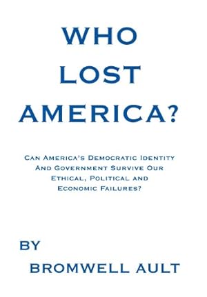 Imagen del vendedor de Who Lost America?: Can America's Democratic Identity And Government Survive Our Ethical, Political and Economic Failures [Hardcover ] a la venta por booksXpress