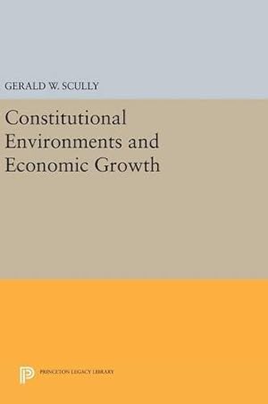 Seller image for Constitutional Environments and Economic Growth (Princeton Legacy Library) by Scully, Gerald W. [Hardcover ] for sale by booksXpress