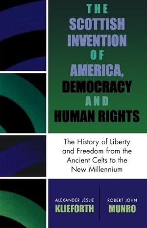 Immagine del venditore per The Scottish Invention of America, Democracy and Human Rights: A History of Liberty and Freedom from the Ancient Celts to the New Millennium by Alexander Leslie Klieforth, Robert John Munro [Paperback ] venduto da booksXpress