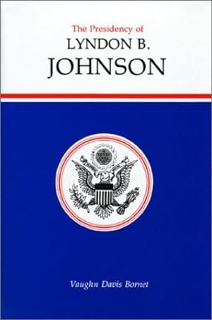 Seller image for The Presidency of Lyndon B. Johnson (American Presidency Series) by Bornet, Vaughn Davis, Bornet, Vaughn [Hardcover ] for sale by booksXpress