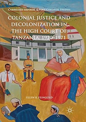 Seller image for Colonial Justice and Decolonization in the High Court of Tanzania, 1920-1971 (Cambridge Imperial and Post-Colonial Studies Series) by Feingold, Ellen R. [Paperback ] for sale by booksXpress