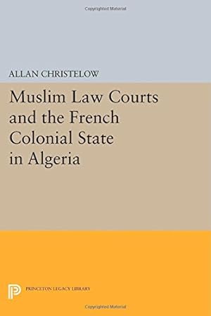 Image du vendeur pour Muslim Law Courts and the French Colonial State in Algeria (Princeton Legacy Library) by Christelow, Allan [Paperback ] mis en vente par booksXpress