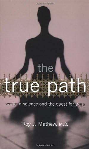 Seller image for The True Path: Western Science And The Quest For Yoga by Mathew M.d., Roy J., Mathew, Roy J. [Paperback ] for sale by booksXpress