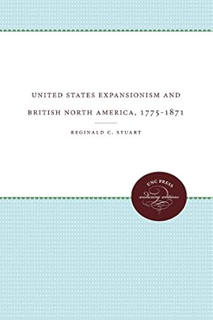 Seller image for United States Expansionism and British North America, 1775-1871 (Unc Press Enduring Editions) by Stuart, Reginald C. [Paperback ] for sale by booksXpress