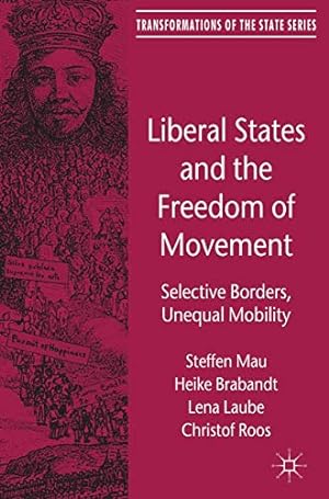 Imagen del vendedor de Liberal States and the Freedom of Movement: Selective Borders, Unequal Mobility (Transformations of the State) by Mau, Steffen, Brabandt, H., Laube, L., Roos, Christof [Paperback ] a la venta por booksXpress