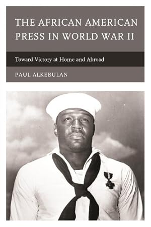 Image du vendeur pour The African American Press in World War II: Toward Victory at Home and Abroad by Alkebulan, Paul [Paperback ] mis en vente par booksXpress