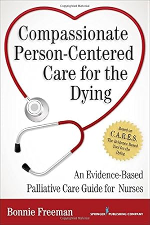 Imagen del vendedor de Compassionate Person-Centered Care for the Dying: An Evidence-Based Palliative Care Guide For Nurses by Freeman RN DNP ANP ACHPN, Bonnie [Paperback ] a la venta por booksXpress