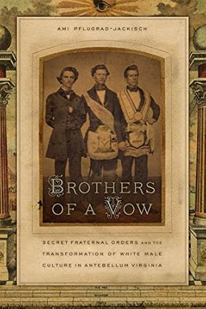 Image du vendeur pour Brothers of a Vow: Secret Fraternal Orders and the Transformation of White Male Culture in Antebellum Virginia by Pflugrad-Jackisch, Ami [Hardcover ] mis en vente par booksXpress