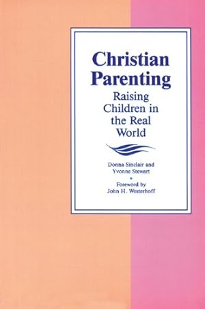 Seller image for Christian Parenting: Raising Children in the Real World by Sinclair, Donna, Stewart, Yvonne [Paperback ] for sale by booksXpress