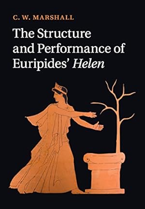 Image du vendeur pour The Structure and Performance of Euripides' Helen by Marshall, C. W. [Paperback ] mis en vente par booksXpress