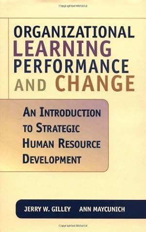 Seller image for Organizational Learning, Performance, and Change: An Introduction to Strategic Human Resource Development by Maycunich, Ann, Gilley, Jerry W. [Hardcover ] for sale by booksXpress