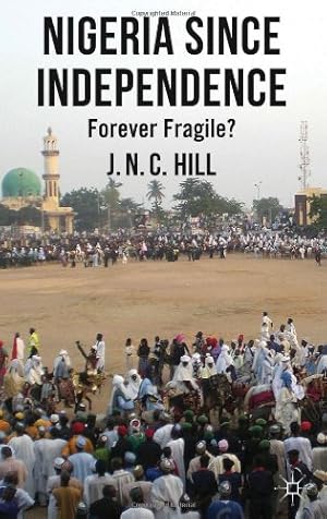 Immagine del venditore per Nigeria Since Independence: Forever Fragile? by Hill, J. [Hardcover ] venduto da booksXpress