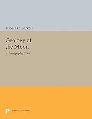 Immagine del venditore per Geology of the Moon: A Stratigraphic View (Princeton Legacy Library) by Mutch, Thomas A. [Paperback ] venduto da booksXpress