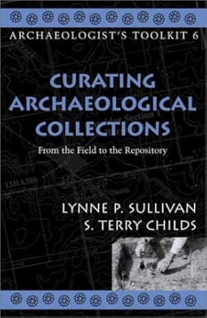 Seller image for Curating Archaeological Collections: From the Field to the Repository (Archaeologist's Toolkit) by Sullivan, Lynne P., Childs, Terry S. [Paperback ] for sale by booksXpress