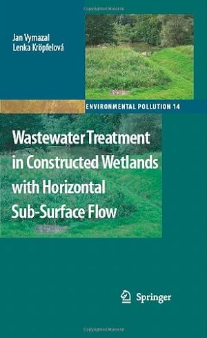 Seller image for Wastewater Treatment in Constructed Wetlands with Horizontal Sub-Surface Flow (Environmental Pollution) by Vymazal, Jan, Kröpfelová, Lenka [Hardcover ] for sale by booksXpress