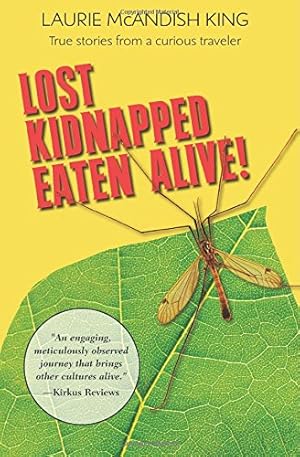 Immagine del venditore per Lost Kidnapped Eaten Alive!: True Stories from a Curious Traveler by King, Laurie McAndish [Paperback ] venduto da booksXpress