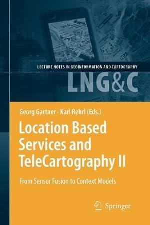 Seller image for Location Based Services and TeleCartography II: From Sensor Fusion to Context Models (Lecture Notes in Geoinformation and Cartography) [Paperback ] for sale by booksXpress