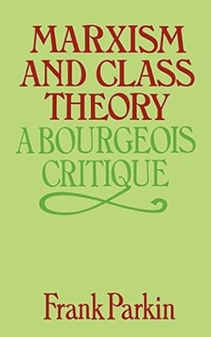 Immagine del venditore per Marxism and Class Theory: A Bourgeois Critique by Frank Parkin [Paperback ] venduto da booksXpress