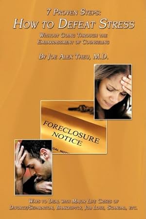 Seller image for 7 Proven Steps: How to Defeat Stress Without Going Through the Embarrassment of Counseling : Ways to Deal with Major Life Crises of Divorce/Separation, Bankruptcy, Job Loss, Scandal, etc. [Soft Cover ] for sale by booksXpress
