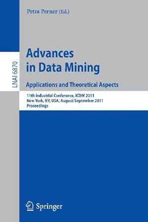 Imagen del vendedor de Advances on Data Mining: Applications and Theoretical Aspects: 11th Industrial Conference, ICDM 2011, New York, NY, USA, August 30 September 3, 2011, Proceedings (Lecture Notes in Computer Science) [Paperback ] a la venta por booksXpress
